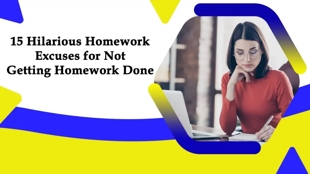 excuses for not getting homework done